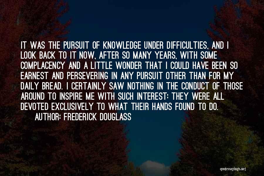 Frederick Douglass Quotes: It Was The Pursuit Of Knowledge Under Difficulties, And I Look Back To It Now, After So Many Years, With