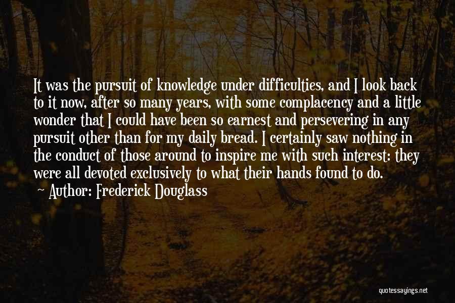 Frederick Douglass Quotes: It Was The Pursuit Of Knowledge Under Difficulties, And I Look Back To It Now, After So Many Years, With