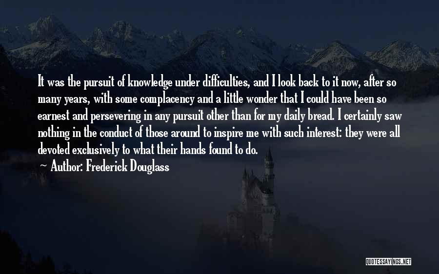 Frederick Douglass Quotes: It Was The Pursuit Of Knowledge Under Difficulties, And I Look Back To It Now, After So Many Years, With