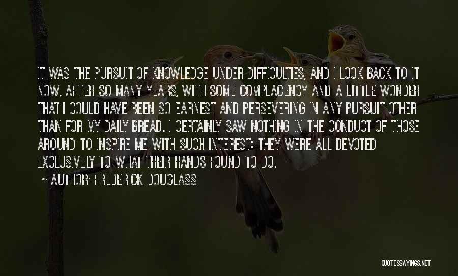 Frederick Douglass Quotes: It Was The Pursuit Of Knowledge Under Difficulties, And I Look Back To It Now, After So Many Years, With