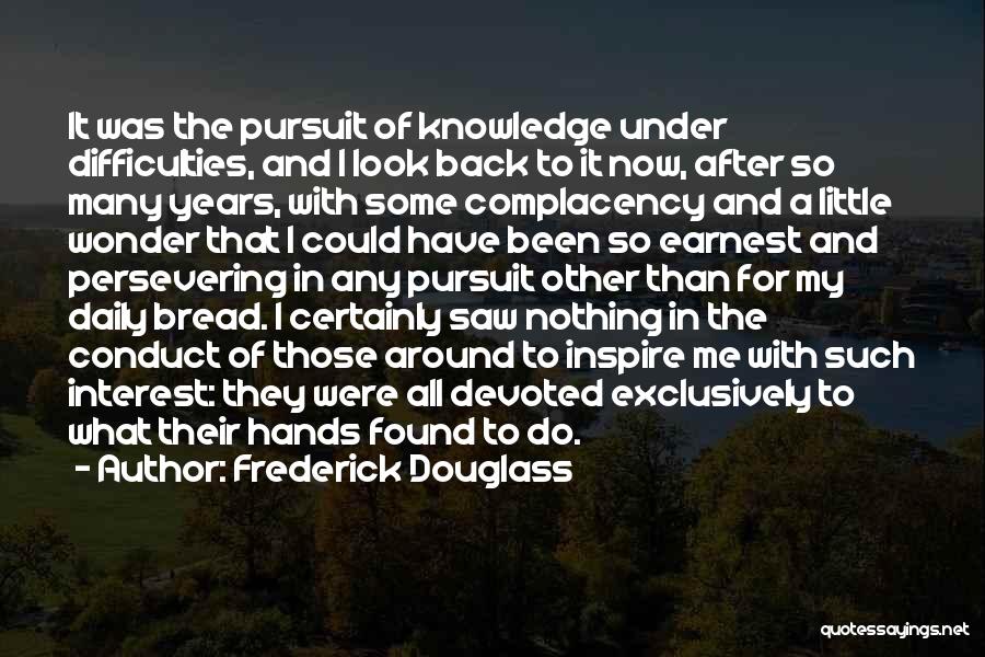Frederick Douglass Quotes: It Was The Pursuit Of Knowledge Under Difficulties, And I Look Back To It Now, After So Many Years, With