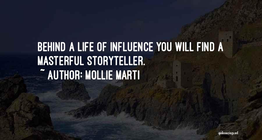 Mollie Marti Quotes: Behind A Life Of Influence You Will Find A Masterful Storyteller.