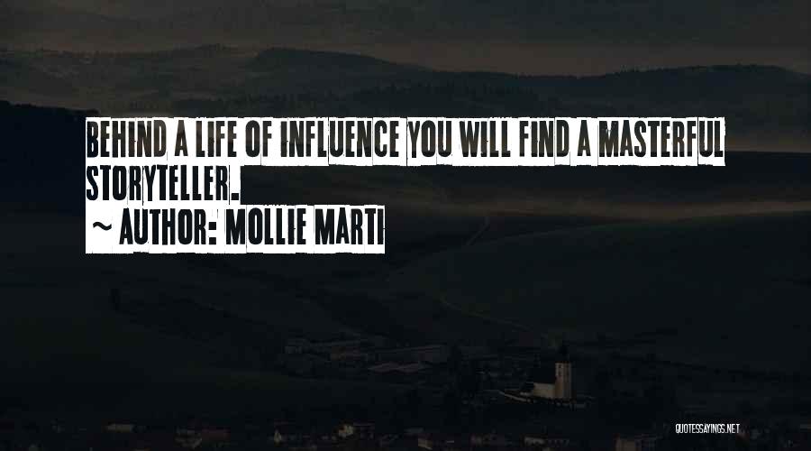 Mollie Marti Quotes: Behind A Life Of Influence You Will Find A Masterful Storyteller.