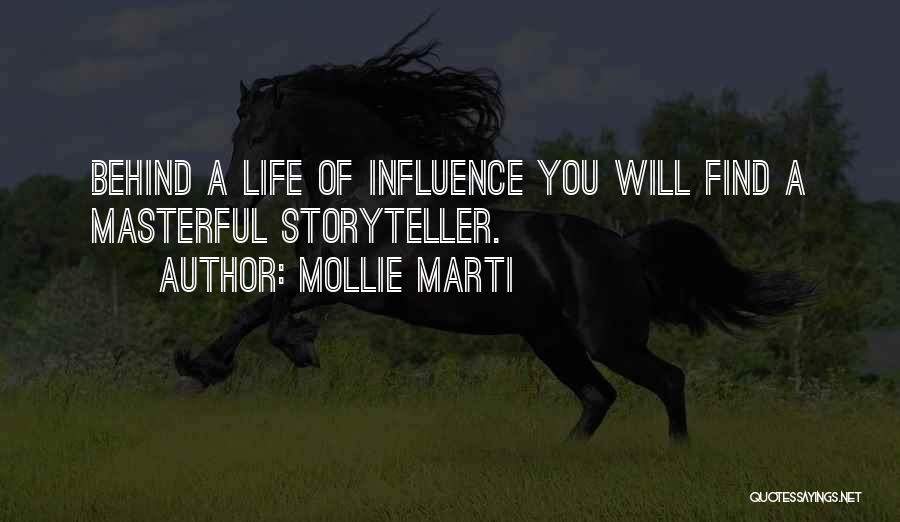 Mollie Marti Quotes: Behind A Life Of Influence You Will Find A Masterful Storyteller.