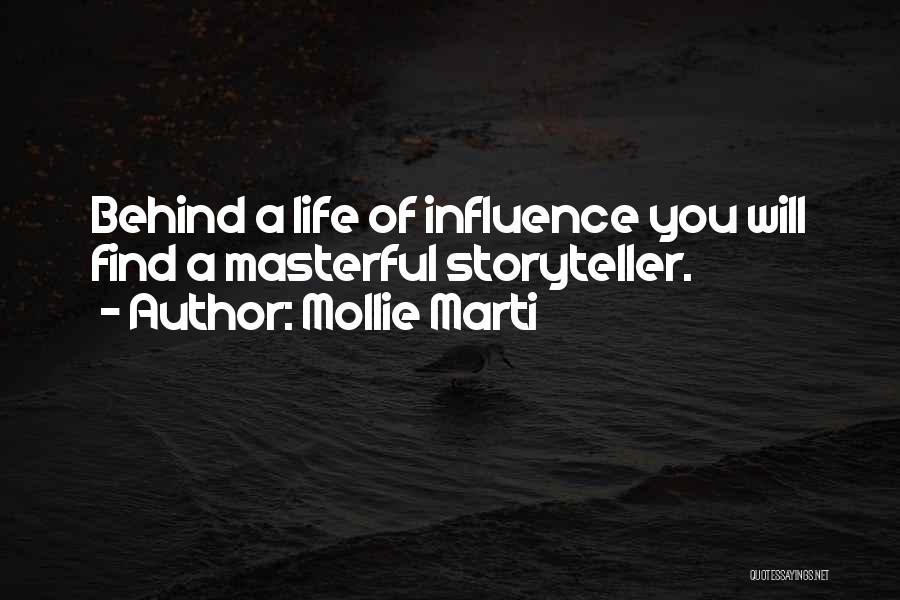 Mollie Marti Quotes: Behind A Life Of Influence You Will Find A Masterful Storyteller.