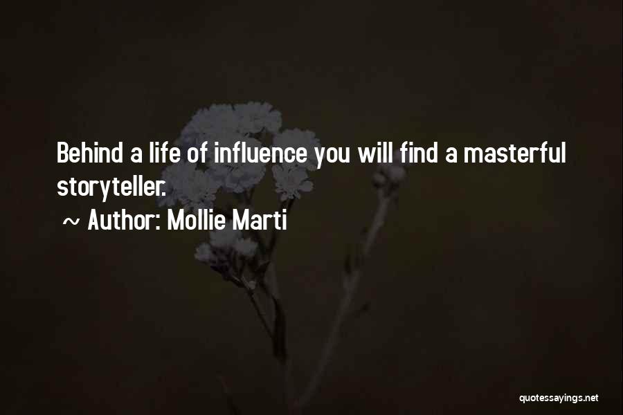 Mollie Marti Quotes: Behind A Life Of Influence You Will Find A Masterful Storyteller.