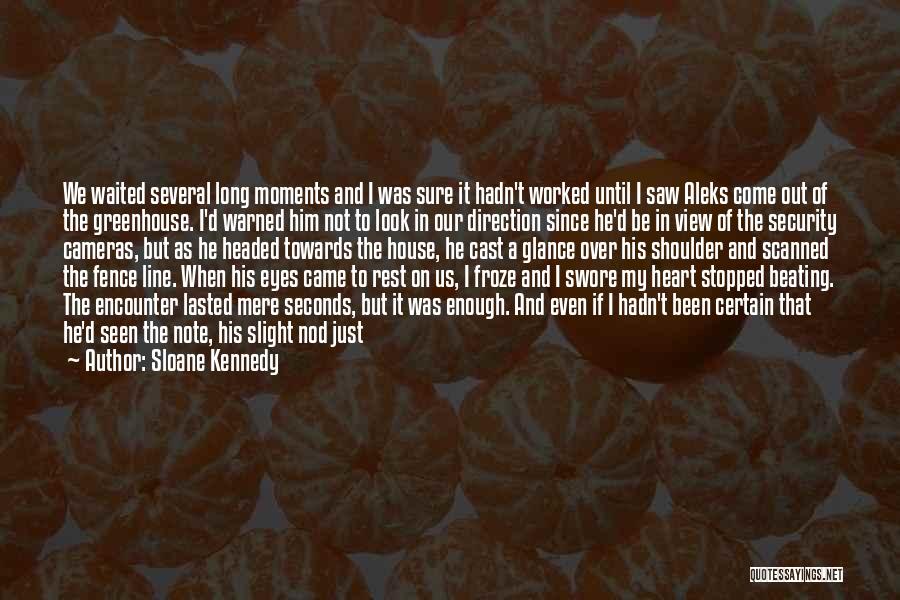 Sloane Kennedy Quotes: We Waited Several Long Moments And I Was Sure It Hadn't Worked Until I Saw Aleks Come Out Of The