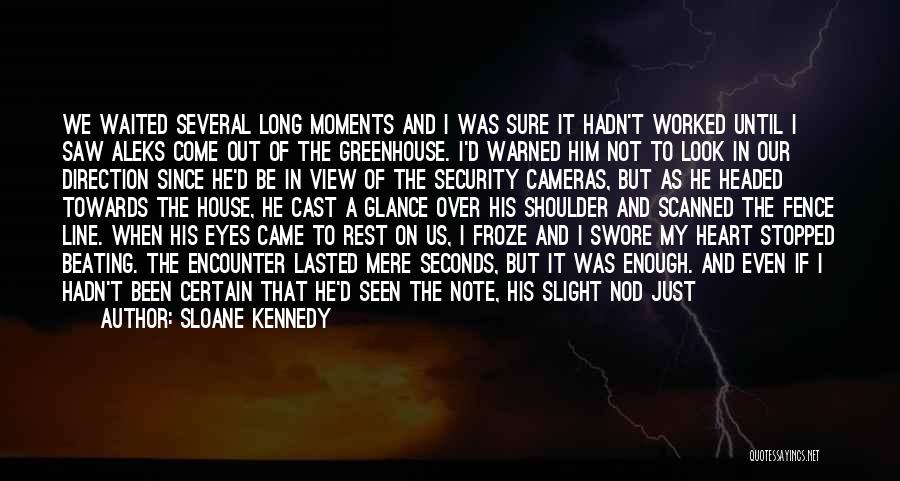 Sloane Kennedy Quotes: We Waited Several Long Moments And I Was Sure It Hadn't Worked Until I Saw Aleks Come Out Of The