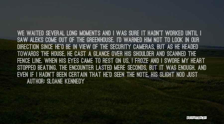 Sloane Kennedy Quotes: We Waited Several Long Moments And I Was Sure It Hadn't Worked Until I Saw Aleks Come Out Of The