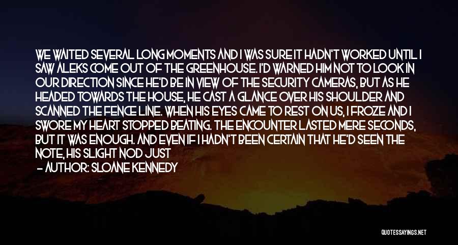 Sloane Kennedy Quotes: We Waited Several Long Moments And I Was Sure It Hadn't Worked Until I Saw Aleks Come Out Of The