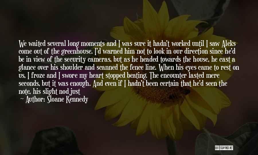 Sloane Kennedy Quotes: We Waited Several Long Moments And I Was Sure It Hadn't Worked Until I Saw Aleks Come Out Of The