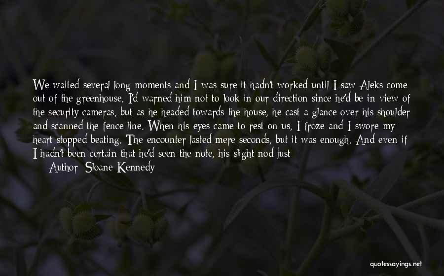 Sloane Kennedy Quotes: We Waited Several Long Moments And I Was Sure It Hadn't Worked Until I Saw Aleks Come Out Of The