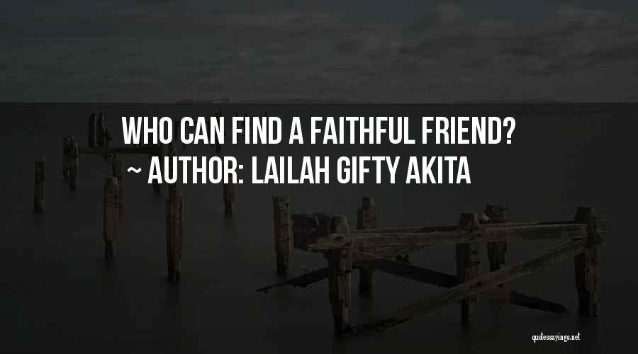 Lailah Gifty Akita Quotes: Who Can Find A Faithful Friend?