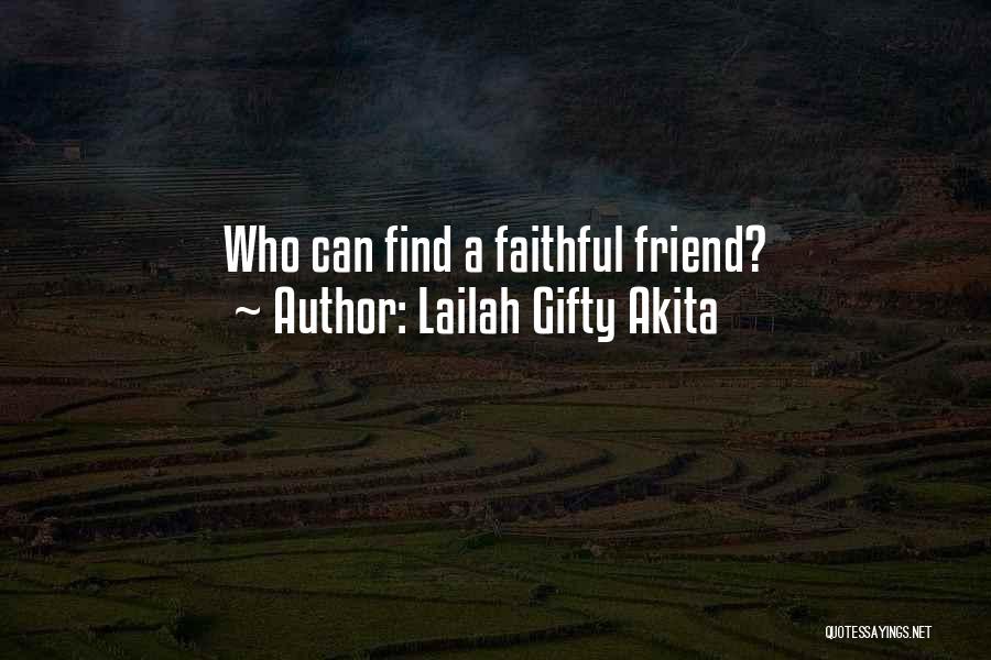 Lailah Gifty Akita Quotes: Who Can Find A Faithful Friend?