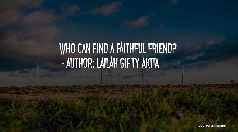 Lailah Gifty Akita Quotes: Who Can Find A Faithful Friend?