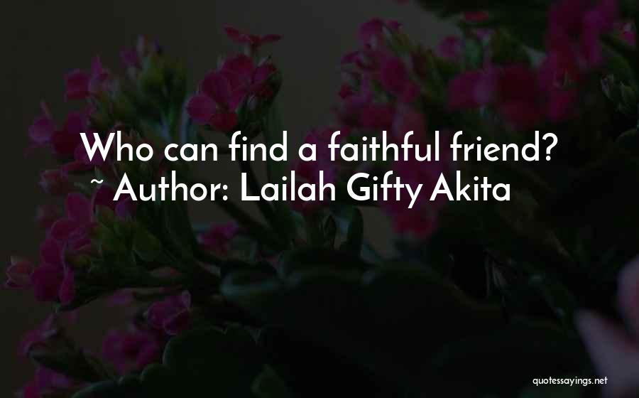 Lailah Gifty Akita Quotes: Who Can Find A Faithful Friend?