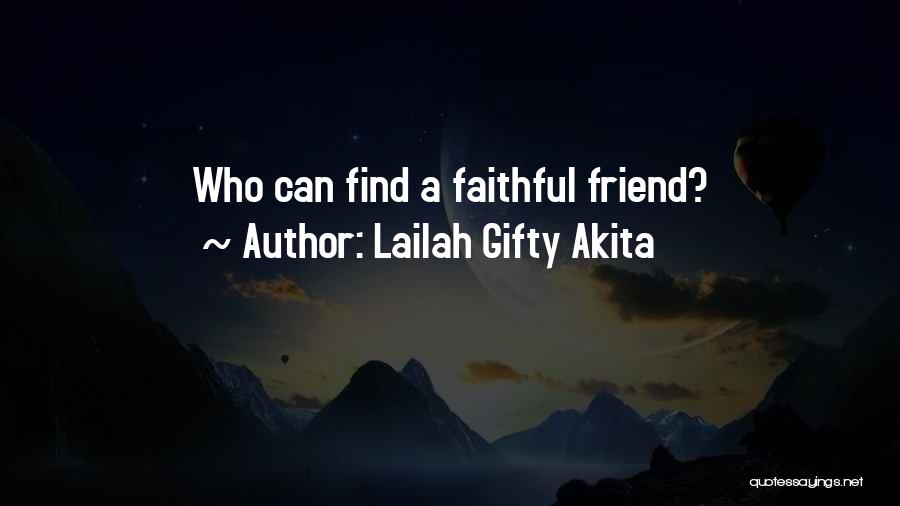 Lailah Gifty Akita Quotes: Who Can Find A Faithful Friend?