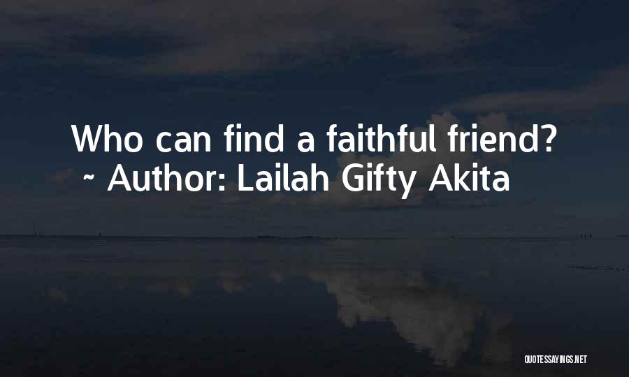 Lailah Gifty Akita Quotes: Who Can Find A Faithful Friend?