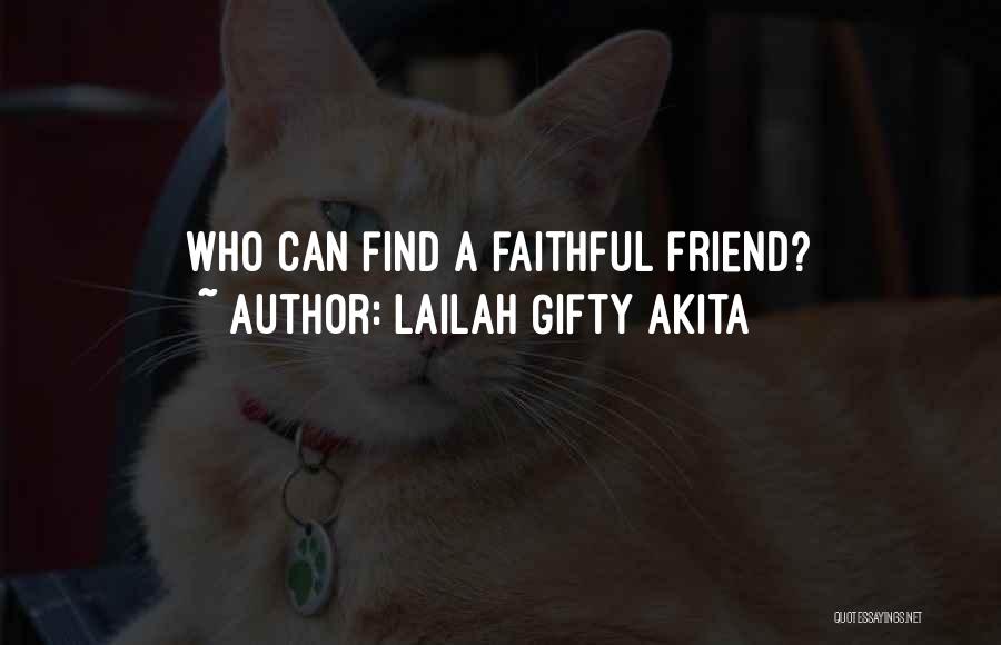 Lailah Gifty Akita Quotes: Who Can Find A Faithful Friend?
