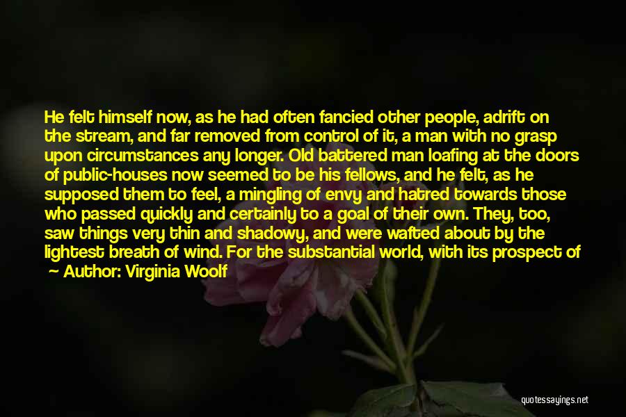 Virginia Woolf Quotes: He Felt Himself Now, As He Had Often Fancied Other People, Adrift On The Stream, And Far Removed From Control