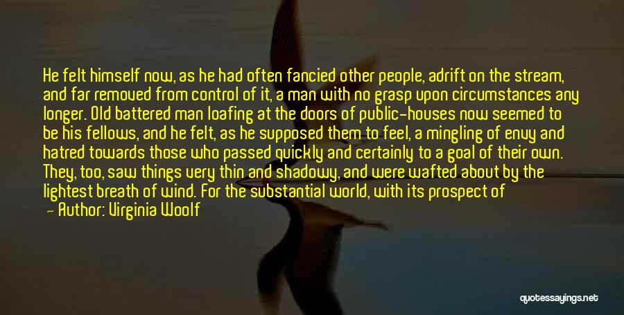 Virginia Woolf Quotes: He Felt Himself Now, As He Had Often Fancied Other People, Adrift On The Stream, And Far Removed From Control