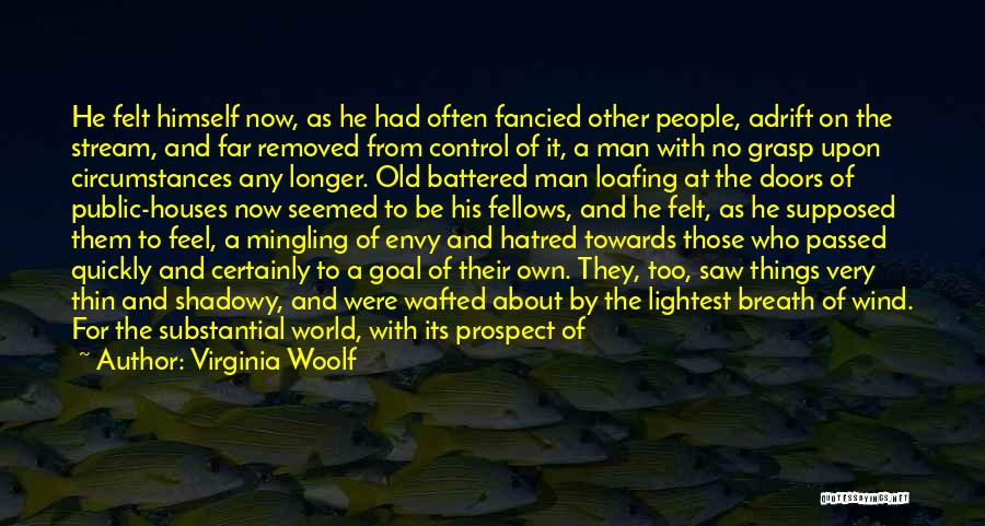 Virginia Woolf Quotes: He Felt Himself Now, As He Had Often Fancied Other People, Adrift On The Stream, And Far Removed From Control