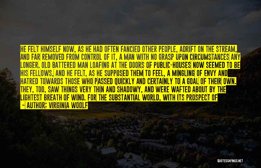 Virginia Woolf Quotes: He Felt Himself Now, As He Had Often Fancied Other People, Adrift On The Stream, And Far Removed From Control