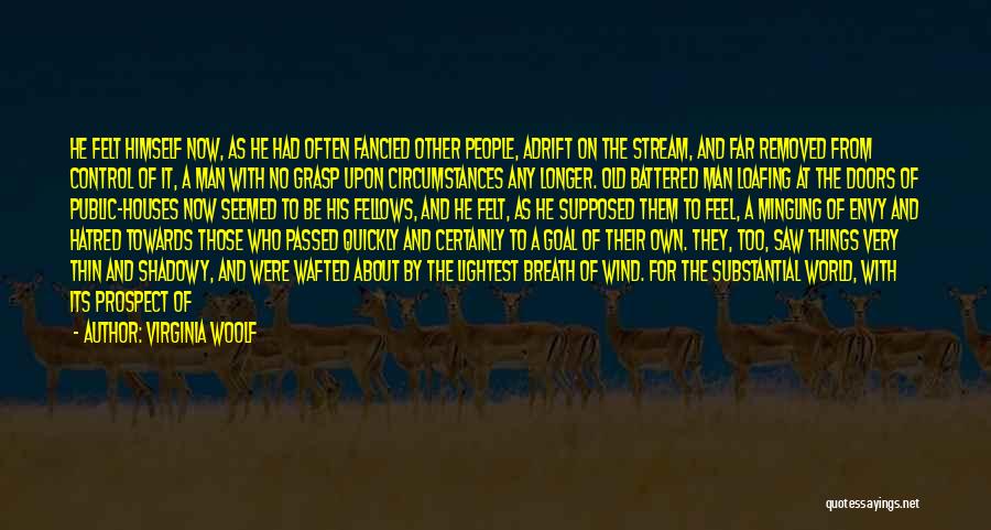 Virginia Woolf Quotes: He Felt Himself Now, As He Had Often Fancied Other People, Adrift On The Stream, And Far Removed From Control
