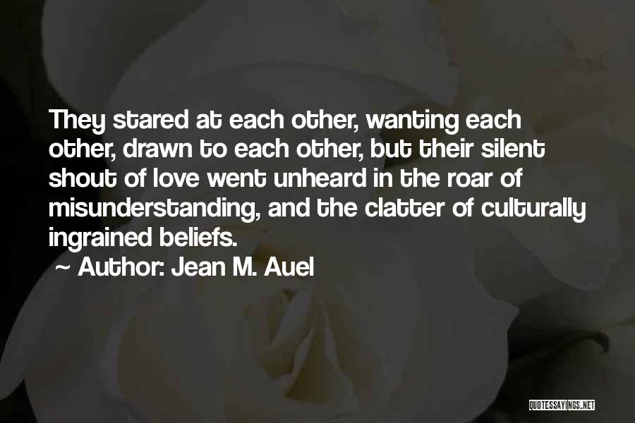 Jean M. Auel Quotes: They Stared At Each Other, Wanting Each Other, Drawn To Each Other, But Their Silent Shout Of Love Went Unheard