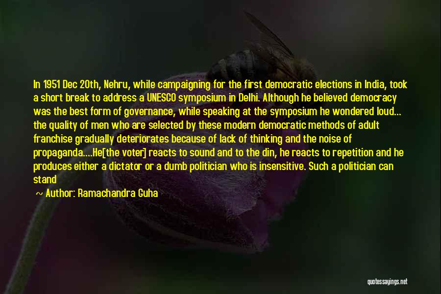 Ramachandra Guha Quotes: In 1951 Dec 20th, Nehru, While Campaigning For The First Democratic Elections In India, Took A Short Break To Address