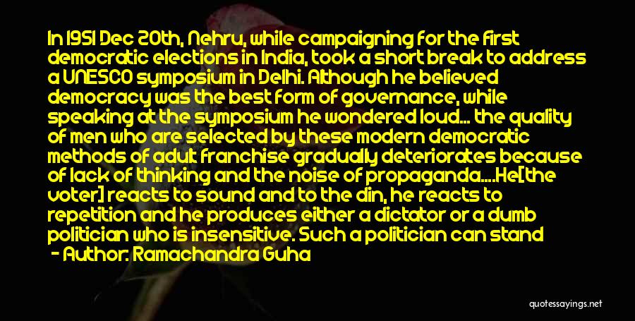 Ramachandra Guha Quotes: In 1951 Dec 20th, Nehru, While Campaigning For The First Democratic Elections In India, Took A Short Break To Address