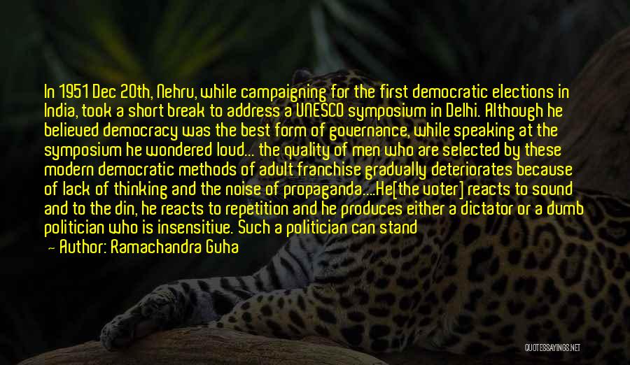 Ramachandra Guha Quotes: In 1951 Dec 20th, Nehru, While Campaigning For The First Democratic Elections In India, Took A Short Break To Address