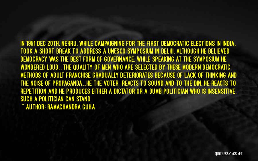 Ramachandra Guha Quotes: In 1951 Dec 20th, Nehru, While Campaigning For The First Democratic Elections In India, Took A Short Break To Address