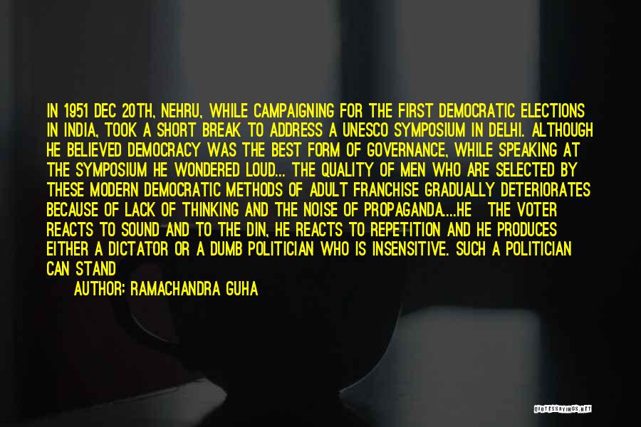 Ramachandra Guha Quotes: In 1951 Dec 20th, Nehru, While Campaigning For The First Democratic Elections In India, Took A Short Break To Address