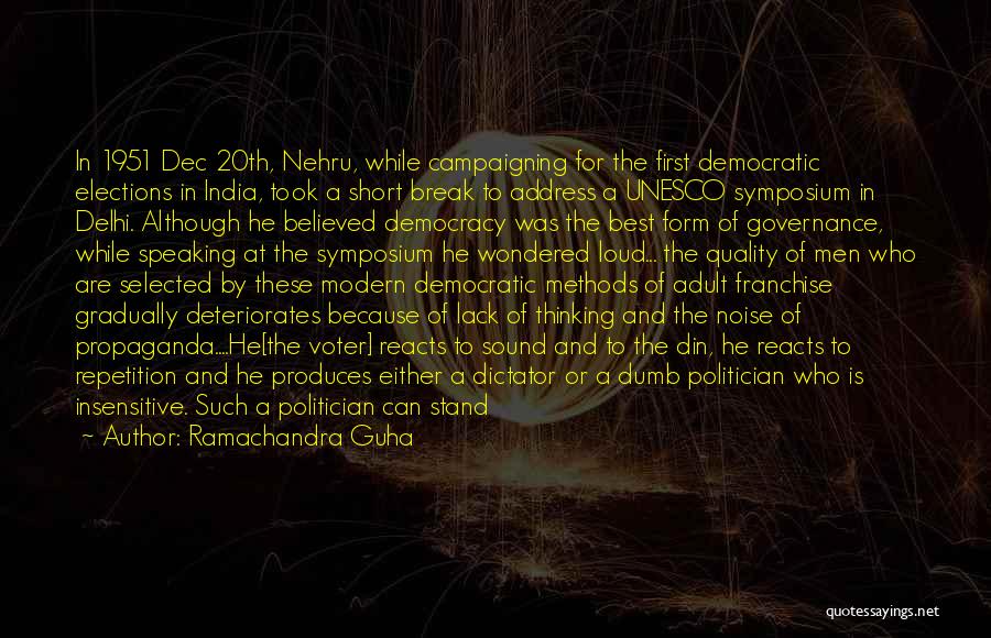 Ramachandra Guha Quotes: In 1951 Dec 20th, Nehru, While Campaigning For The First Democratic Elections In India, Took A Short Break To Address