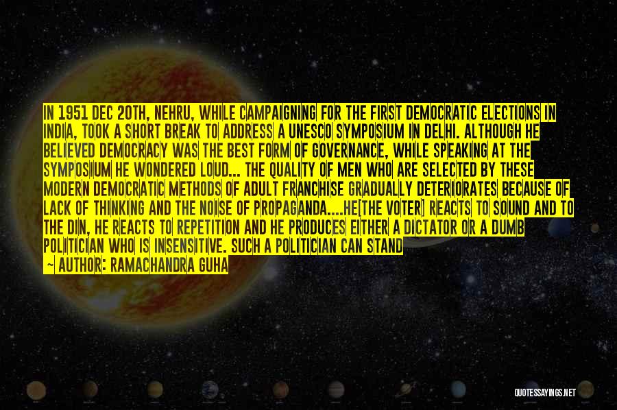 Ramachandra Guha Quotes: In 1951 Dec 20th, Nehru, While Campaigning For The First Democratic Elections In India, Took A Short Break To Address