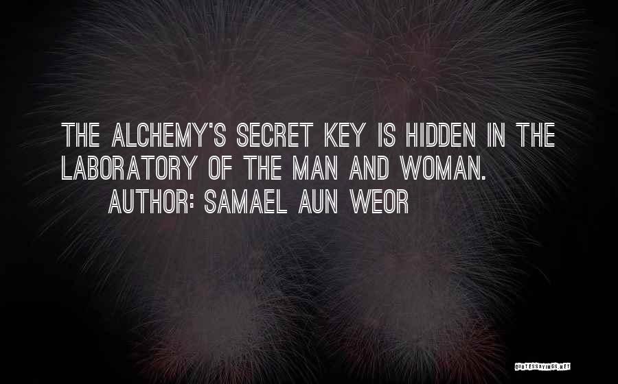 Samael Aun Weor Quotes: The Alchemy's Secret Key Is Hidden In The Laboratory Of The Man And Woman.