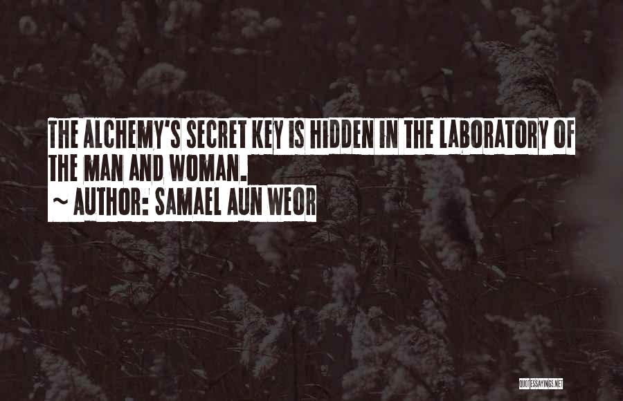 Samael Aun Weor Quotes: The Alchemy's Secret Key Is Hidden In The Laboratory Of The Man And Woman.