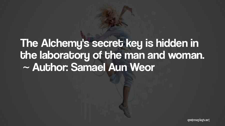 Samael Aun Weor Quotes: The Alchemy's Secret Key Is Hidden In The Laboratory Of The Man And Woman.