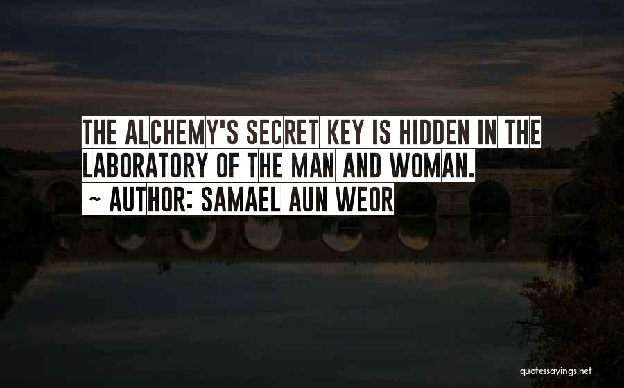 Samael Aun Weor Quotes: The Alchemy's Secret Key Is Hidden In The Laboratory Of The Man And Woman.