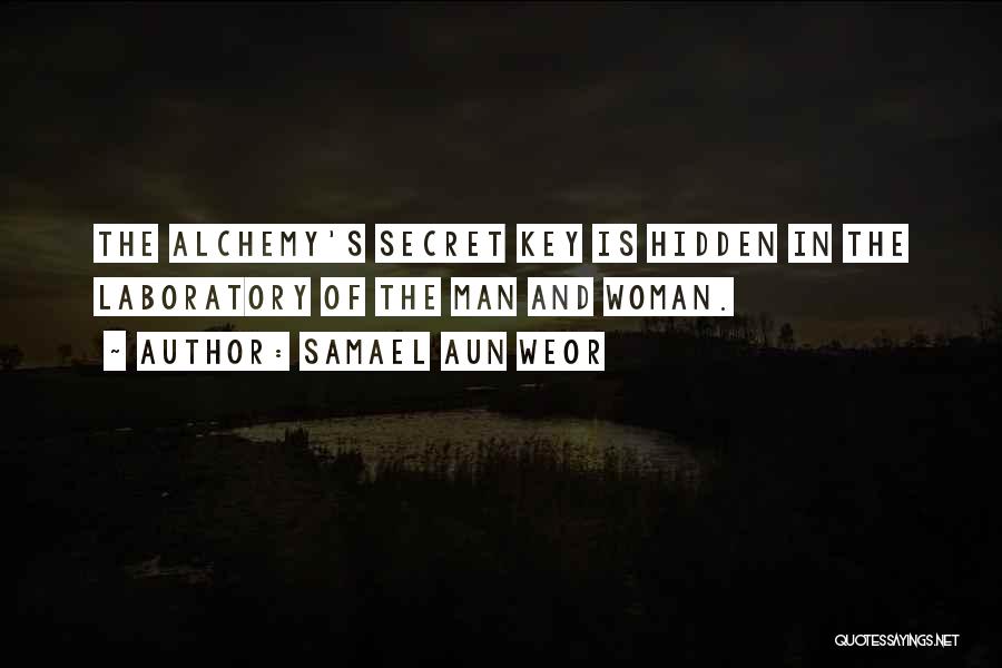 Samael Aun Weor Quotes: The Alchemy's Secret Key Is Hidden In The Laboratory Of The Man And Woman.