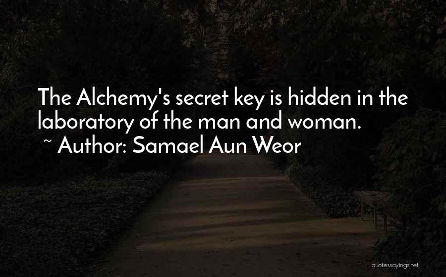 Samael Aun Weor Quotes: The Alchemy's Secret Key Is Hidden In The Laboratory Of The Man And Woman.