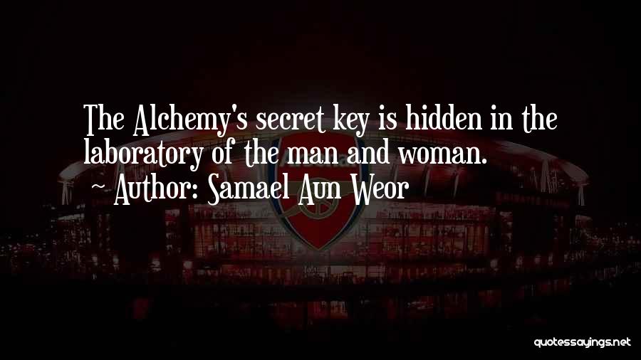 Samael Aun Weor Quotes: The Alchemy's Secret Key Is Hidden In The Laboratory Of The Man And Woman.