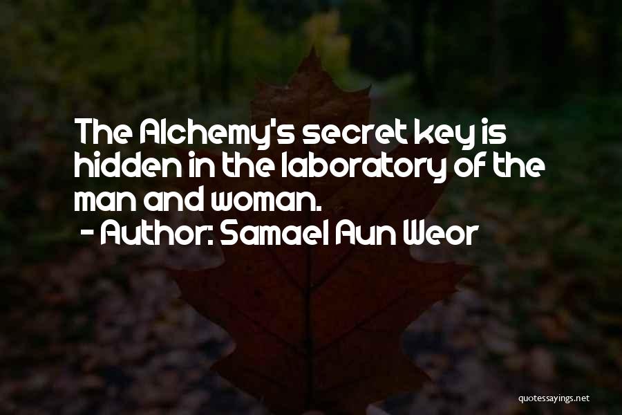 Samael Aun Weor Quotes: The Alchemy's Secret Key Is Hidden In The Laboratory Of The Man And Woman.