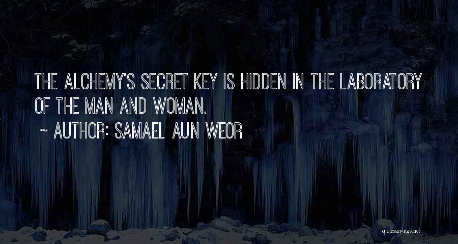 Samael Aun Weor Quotes: The Alchemy's Secret Key Is Hidden In The Laboratory Of The Man And Woman.
