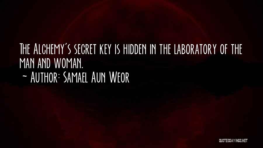 Samael Aun Weor Quotes: The Alchemy's Secret Key Is Hidden In The Laboratory Of The Man And Woman.