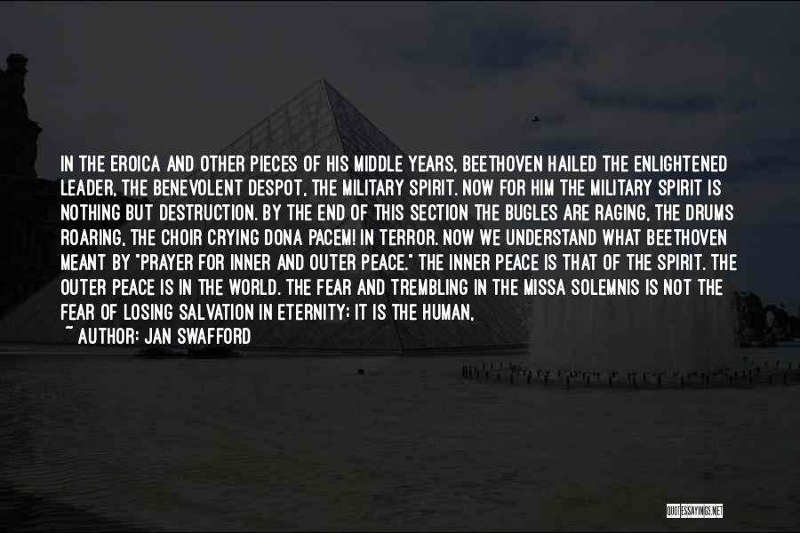 Jan Swafford Quotes: In The Eroica And Other Pieces Of His Middle Years, Beethoven Hailed The Enlightened Leader, The Benevolent Despot, The Military