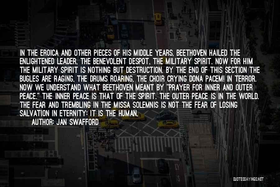 Jan Swafford Quotes: In The Eroica And Other Pieces Of His Middle Years, Beethoven Hailed The Enlightened Leader, The Benevolent Despot, The Military