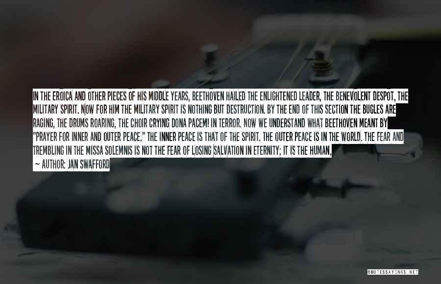Jan Swafford Quotes: In The Eroica And Other Pieces Of His Middle Years, Beethoven Hailed The Enlightened Leader, The Benevolent Despot, The Military