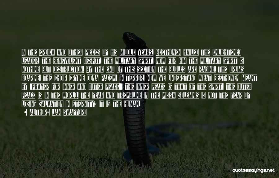 Jan Swafford Quotes: In The Eroica And Other Pieces Of His Middle Years, Beethoven Hailed The Enlightened Leader, The Benevolent Despot, The Military